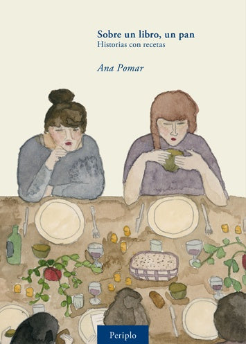 Sobre un libro, un pan. Historias con recetas | Ana Pomar