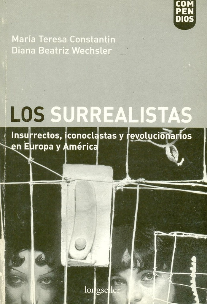 Los surrealistas: insurrectos, iconoclastas y revolucionarios | Diana Beatriz Wechsler