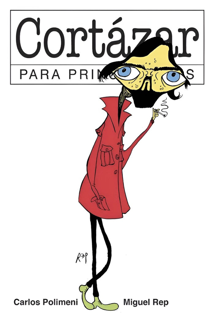 Cortázar Para Principiantes | CARLOS POLIMENI - MIGUEL REP