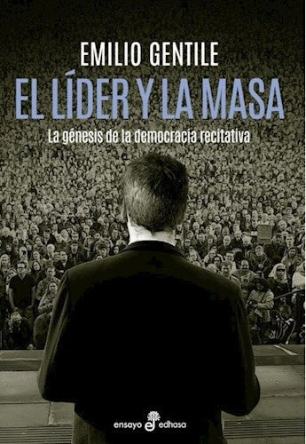 El líder y la masa: La génesis de la democracia recitativa | EMILIO GENTILE