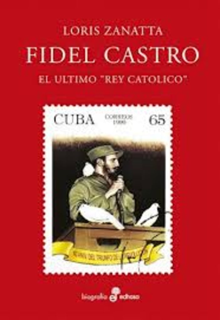 Fidel Castro. El último Rey Católico | LORIS ZANATTA