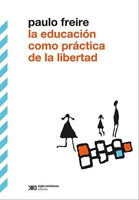 La educación como práctica de la libertad | PAULO FREIRE