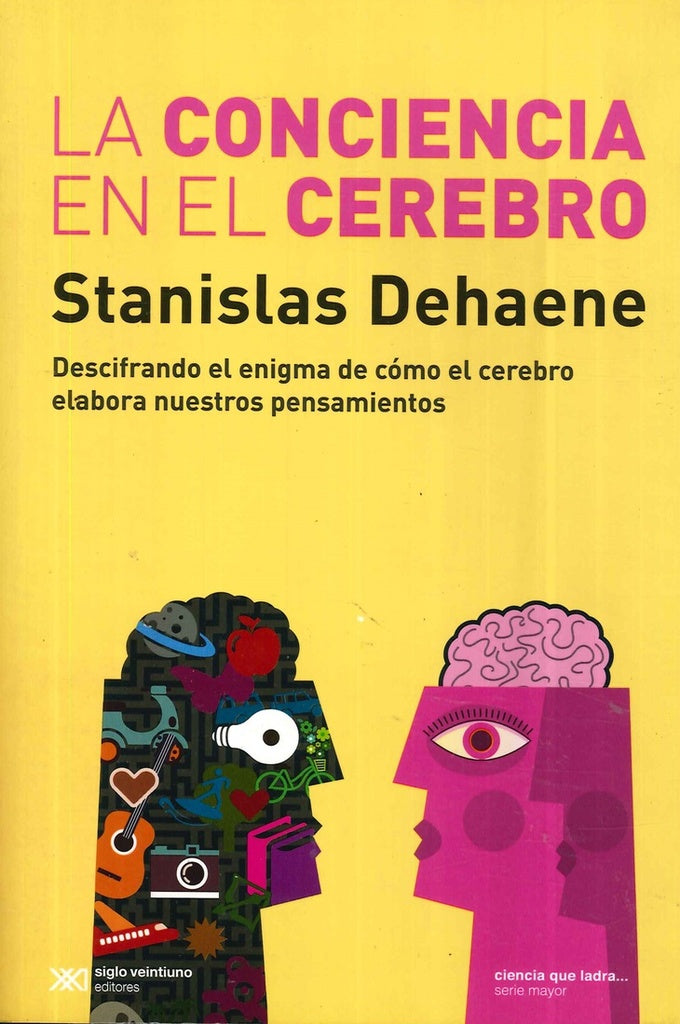 La conciencia en el cerebro | STANISLAS DEHAENE