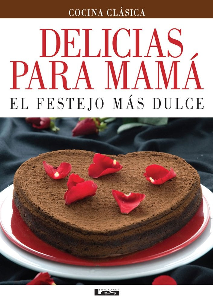 Delicias para mamá. El festejo más dulce | EDICIONES LEA