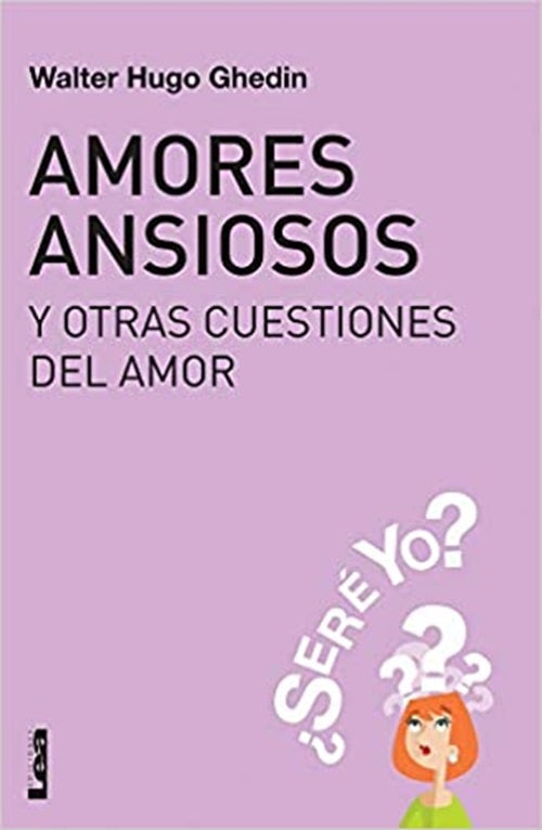 Amores ansiosos y otras cuestiones del amor | WALTER HUGO GHEDIN