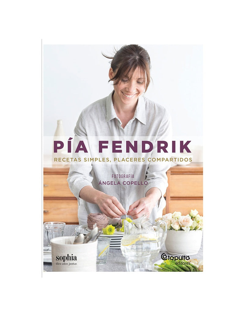 RECETAS SIMPLES, PLACERES COMPARTIDOS | PIA FENDRIK
