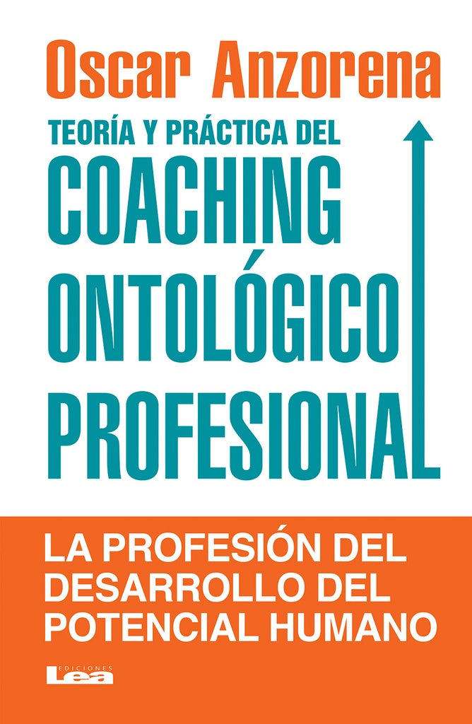 Teoría y práctica del coaching ontológico profesional | OSCAR R. ANZORENA