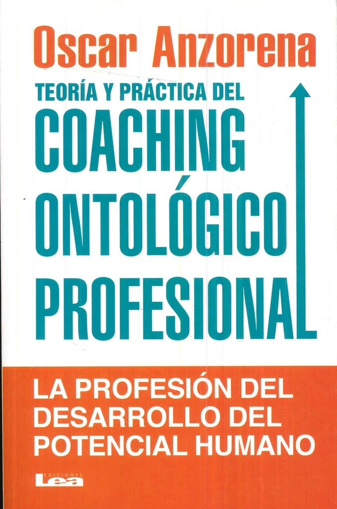 Teoría y práctica del coaching ontológico profesional | OSCAR R. ANZORENA