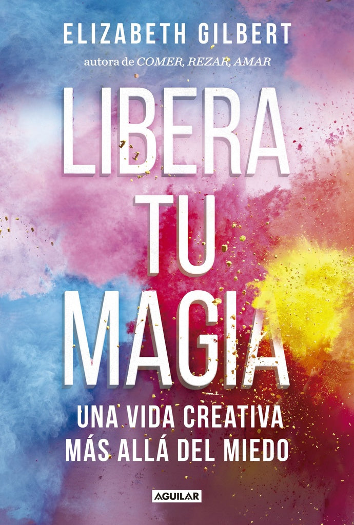 Libera tu magia | ELIZABETH GILBERT