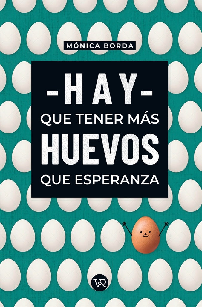 Hay que tener más huevos que esperanza | Mónica Borda