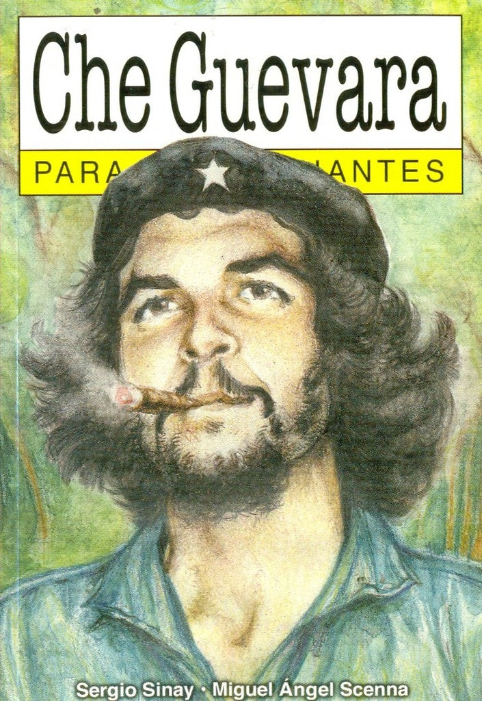 Che Guevara Para Principiantes | SINAY, SERGIO/ SCENNA, M.A