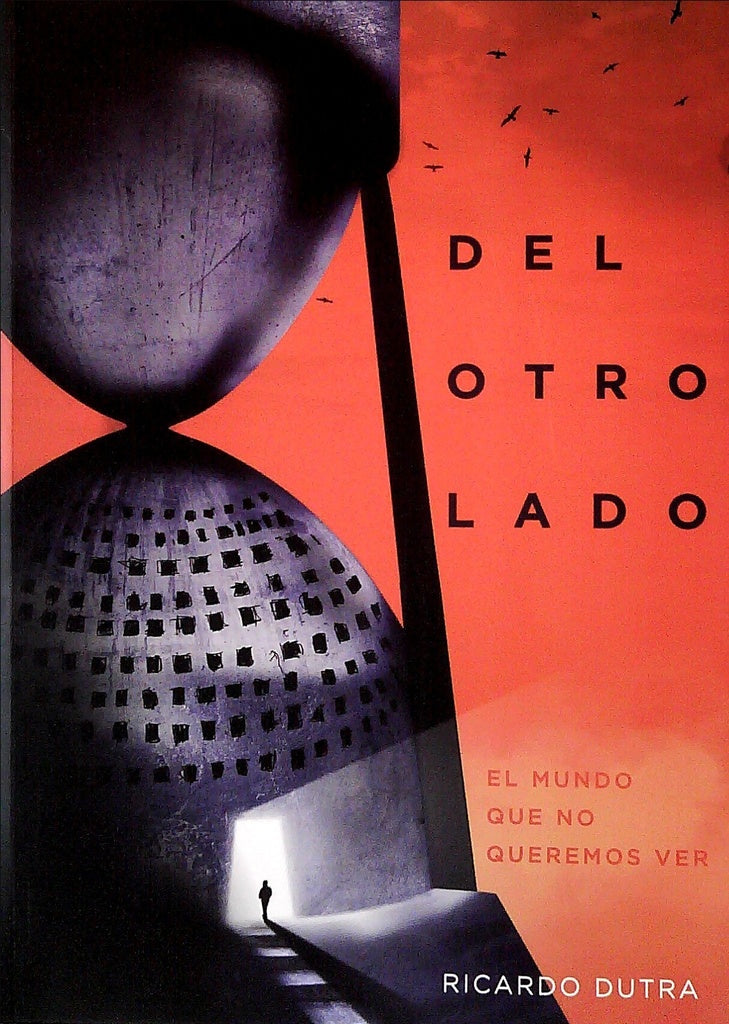 Del otro lado. El mundo que no queremos ver | RICARDO DUTRA