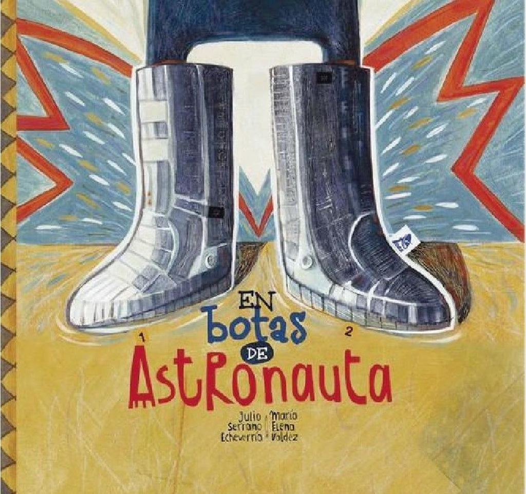 EN BOTAS DEL ASTRONAUTA | JULIO SERRANO ECHEVERRIA / MARIA ELENA VALDEZ