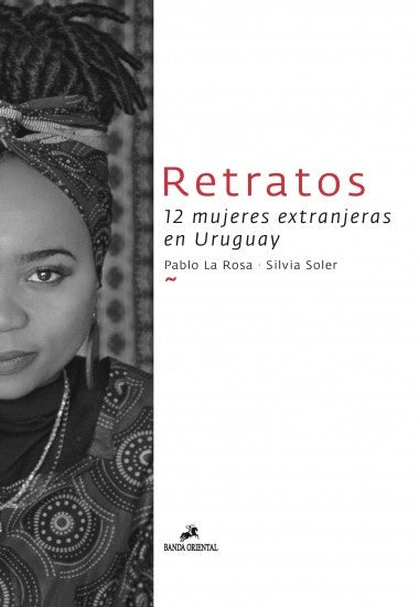 Retratos. 12 mujeres extranjeras en Uruguay | PABLO LA ROSA - SILVIA SOLER
