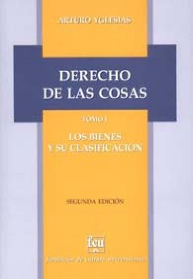 Derecho de las cosas. Tomo 1. Los bienes y su clasificación | Arturo Yglesias
