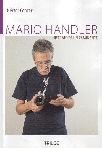Mario Handler. Retrato de un caminante | HECTOR CONCARI