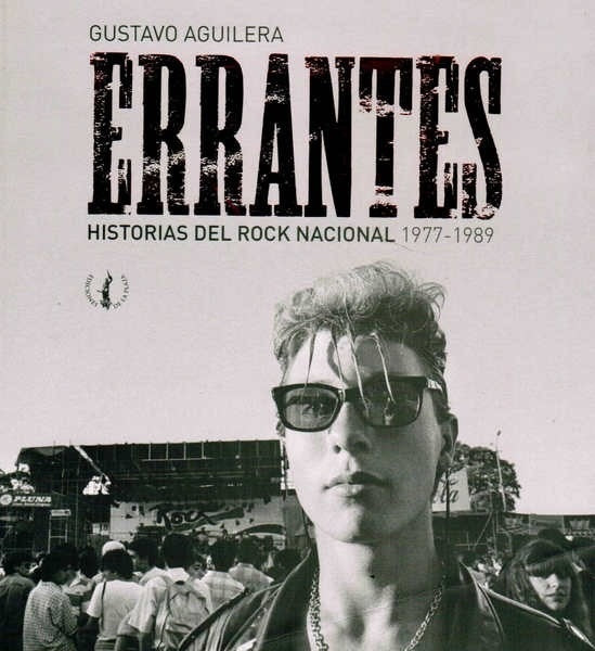 ERRANTES. HISTORIAS DEL ROCK NACIONAL | GUSTAVO AGUILERA