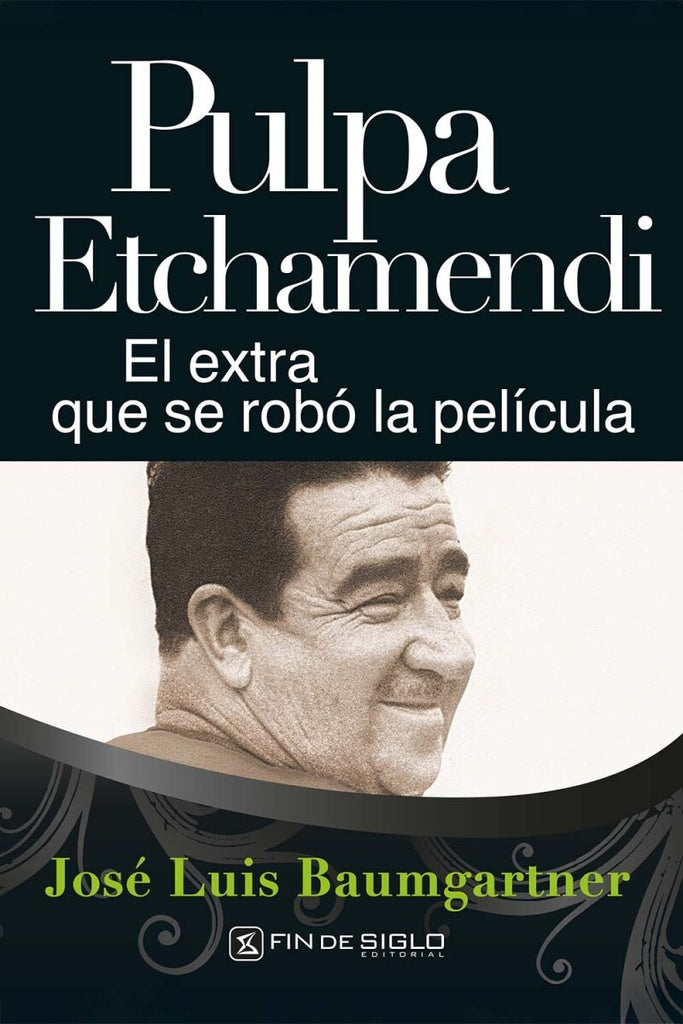 Pulpa Etchamendi. El extra que se robó la película | JOSE LUIS BAUMGARTNER