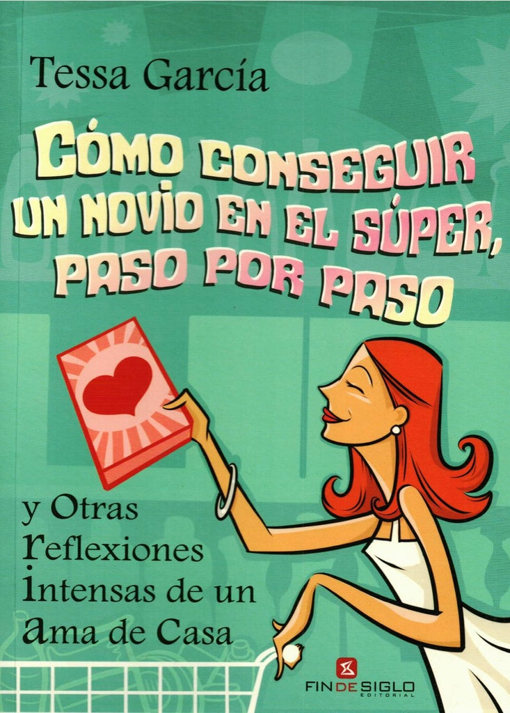 Cómo conseguir un novio en el súper, paso por paso | TESSA GARCIA