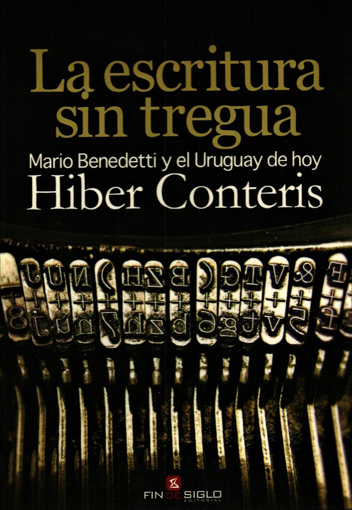 La escritura sin tregua. Mario Benedetti y el Uruguay de hoy | HIBER CONTERIS