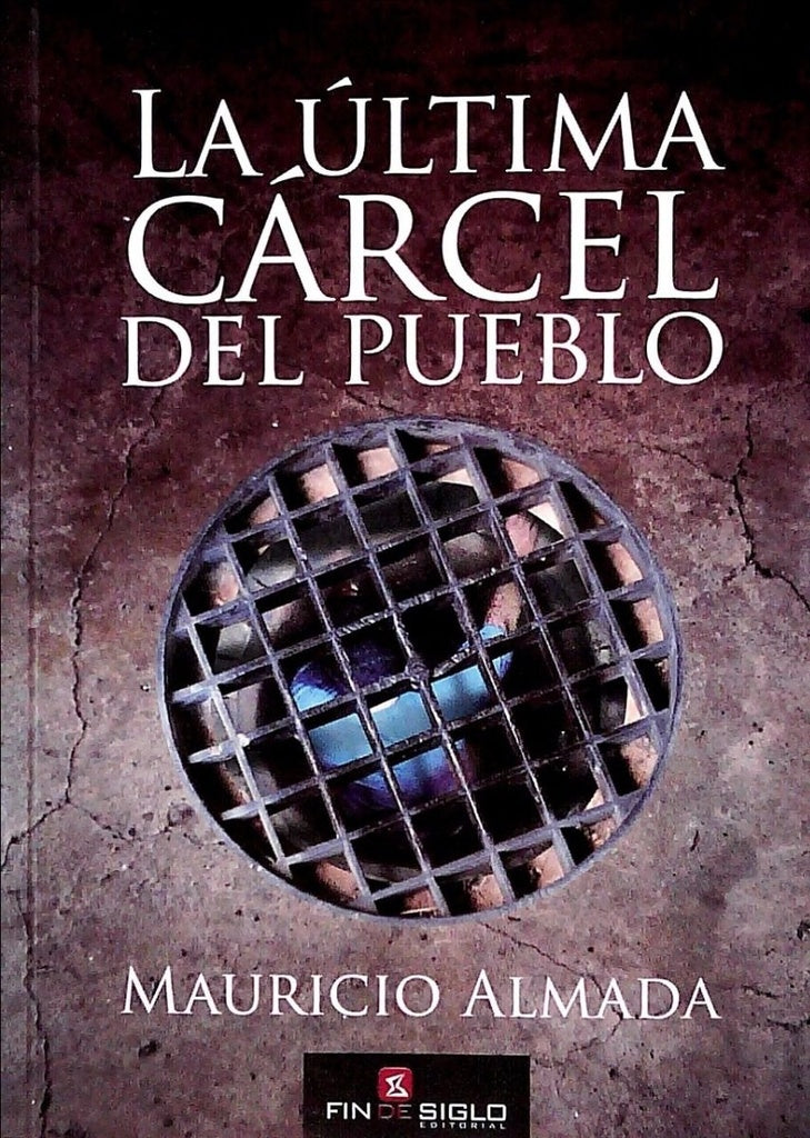 La última cárcel del pueblo | MAURICIO ALMADA
