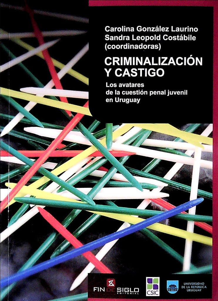 Criminalización y castigo. Los avatares de la cuestión penal juvenil en Uruguay | CAROLINA/ LEOPOLD COSTABILE SANDRA GONZALEZ LAURI