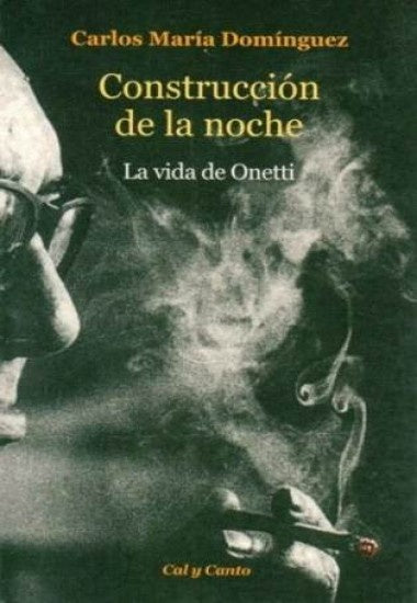 Construcción de la noche. La vida de Onetti | CARLOS MARIA DOMINGUEZ