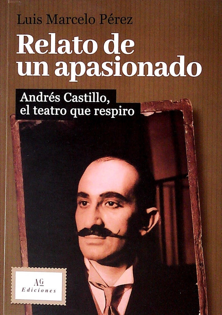 Relato de un apasionado. Andrés Castillo, el teatro que inspiró | LUIS MARCELO PÉREZ