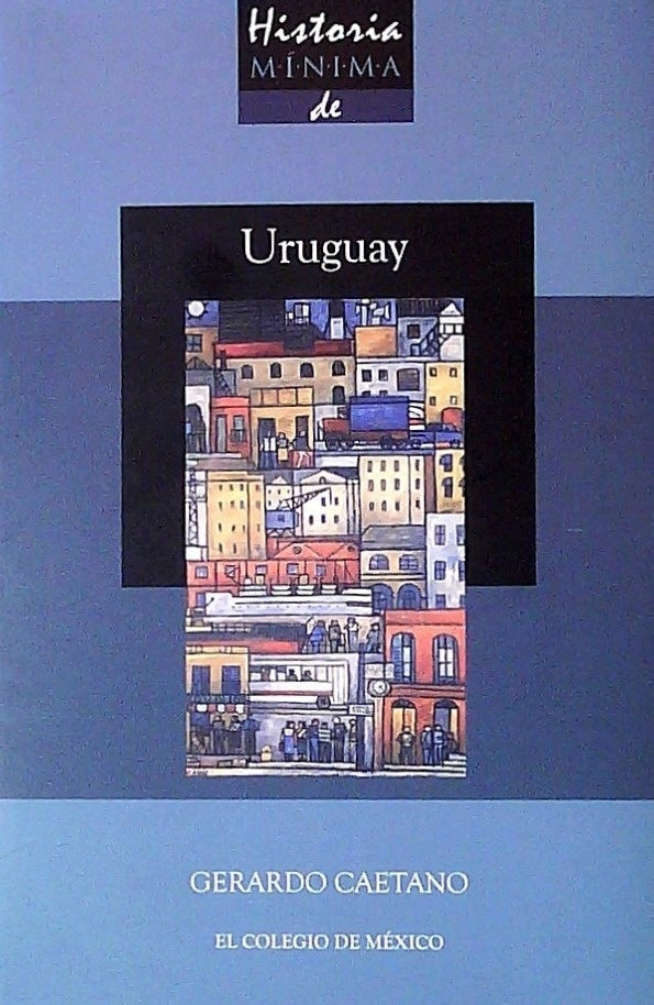 Historia mínima del Uruguay | GERARDO CAETANO