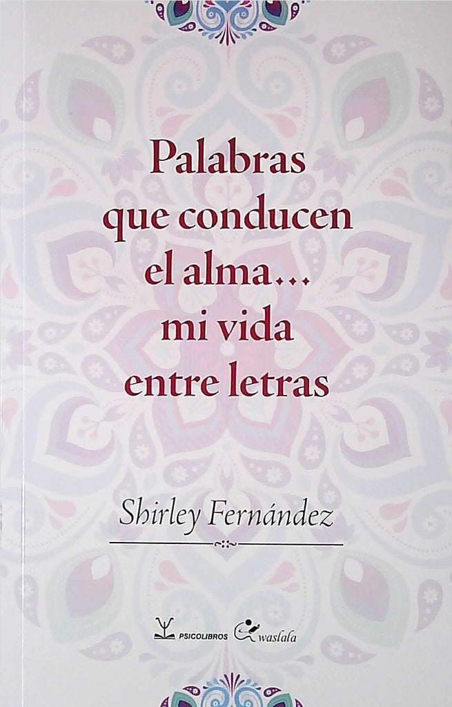 Palabras que conducen el alma (Mi vida entre letras) | SHIRLEY FERNANDEZ