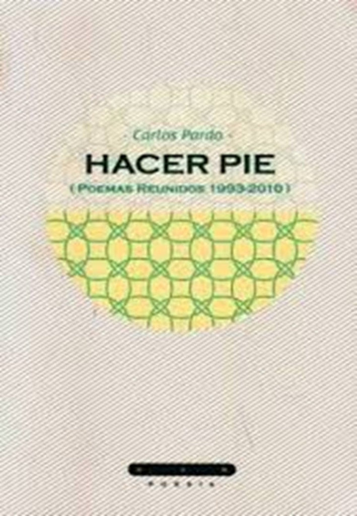 Hacer pié (poemas reunidos 1993-2010) | CARLOS PARDO