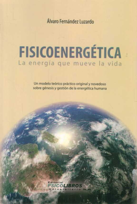 Físicoenergética. La energía mueve la vida | ALVARO FERNANDEZ LUZARDO