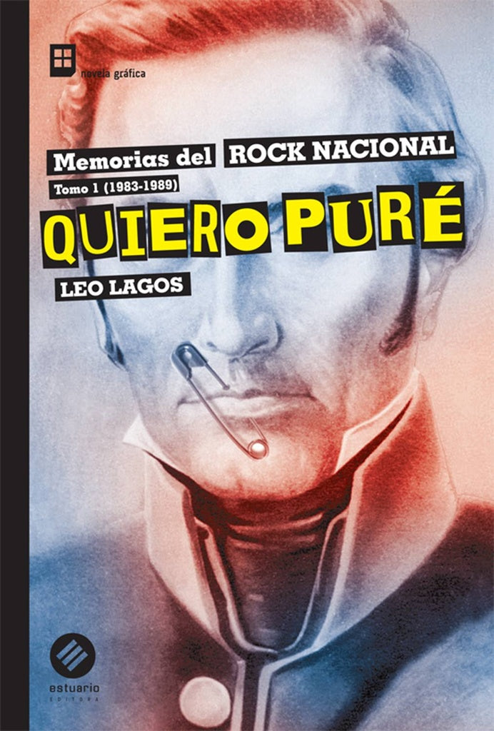 Quiero Puré. Memorias del Rock nacional. Tomo I (1983-1989) | LEO LAGOS