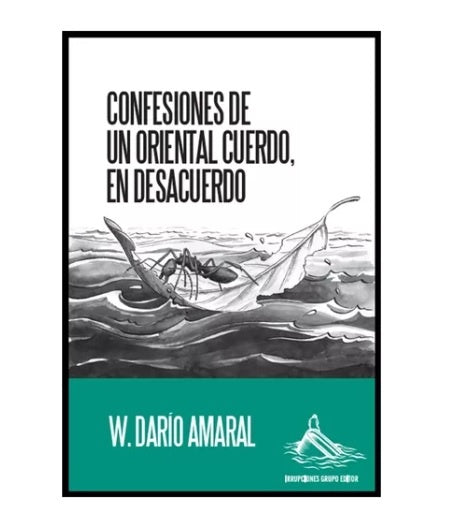 Confesiones de un oriental cuerdo, en desacuerdo | W. Darío Amaral
