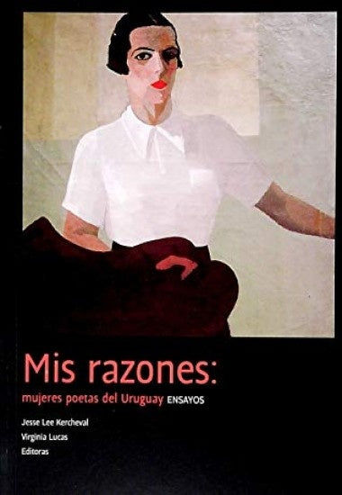 MIS RAZONES. MUJERES POETAS DEL URUGUAY | JESSE LEE KERCHEVAL