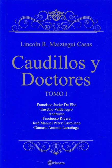 Caudillos y Doctores. Tomo I | Lincoln Maiztegui Casas