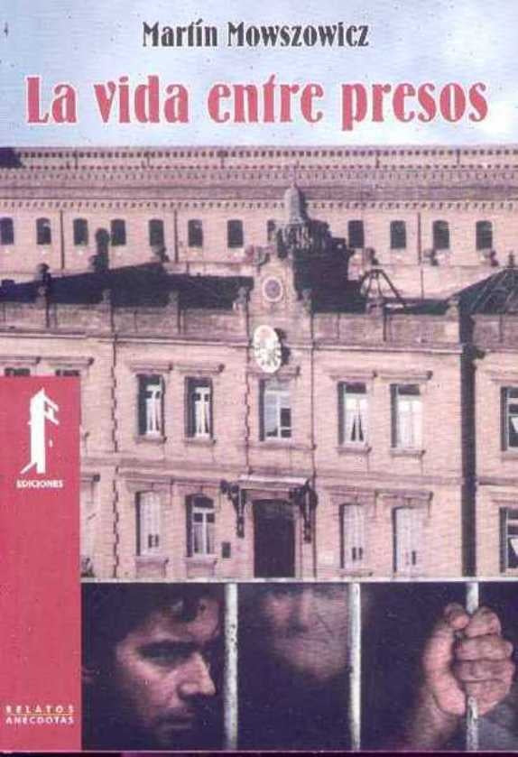 La vida entre presos | Martín Mowszowicz