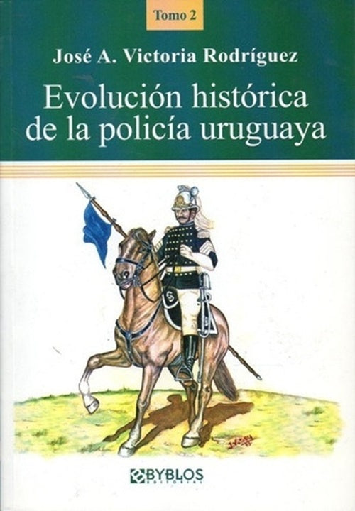 Evolución histórica de la policía uruguaya. Tomo 2 | José A. Victoria Rodríguez