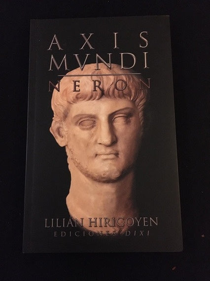Axis Mundi. Nerón | LILIAN HIRIGOYEN
