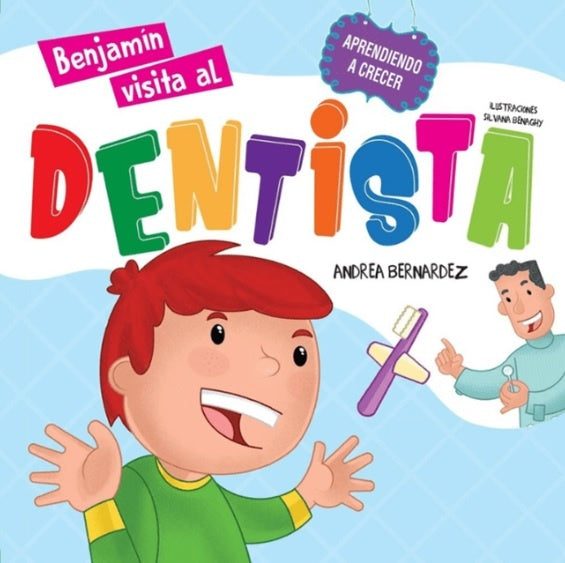 Benjamín visita al dentista. Colección: Aprendiendo a crecer | Andrea Bernardez