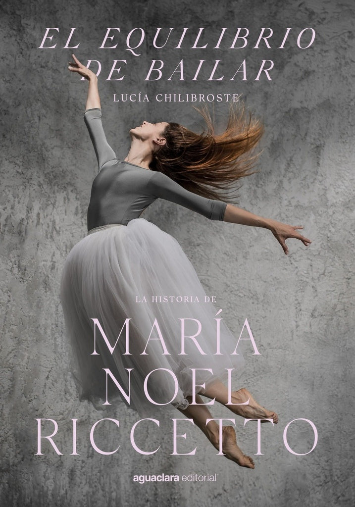 El equilibrio de bailar. La historia de María Noel Riccetto | Lucía Chilibroste
