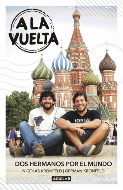 A la vuelta. Dos hermanos por el mundo | NICOLAS KRONFELD - GERMAN KRONFELD