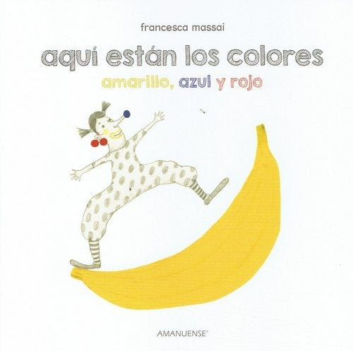 Aquí están los colores. Amarillo, azul, rojo | Francesca Massai