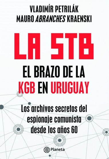 La STB. El brazo de la KGB en Uruguay | Petrilák, Abranches Kraenski