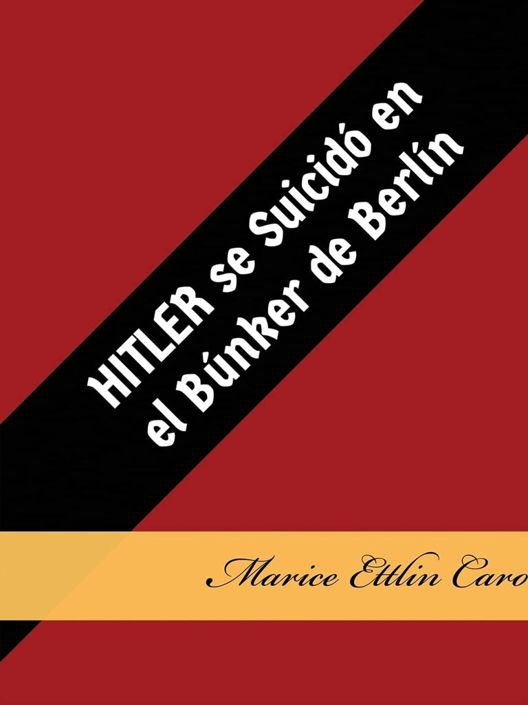 Hitler se suicidó en el Búnker de Berlín | Marice Ettlin Caro