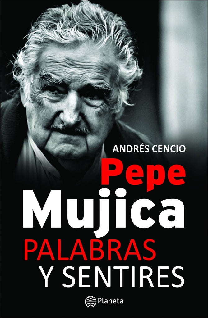 Pepe Mujica, palabras y sentires | Andrés Cencio