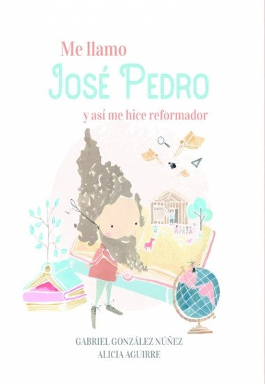 Me llamo José Pedro y así me hice reformador | Gabriel; Aguirre Alicia Gonzalez Nuñez