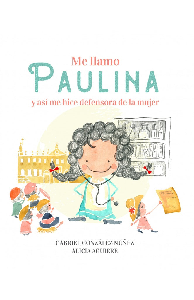 Me llamo Paulina y así me hice defensora de la mujer | GABRIEL GONZALEZ NUÑEZ - ALICIA AGUIRRE