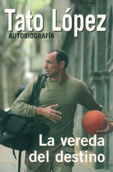La vereda del destino. Autobiografía | HORACIO TATO LOPEZ