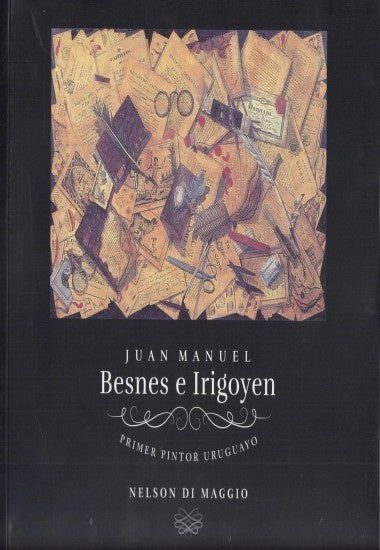 Juan Manuel Besnes E Irigoyen. Primer Pintor Uruguayo | NELSON DI MAGGIO